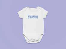 Load image into Gallery viewer, My Daddy Is Awesome Organic Cotton Baby Onesie