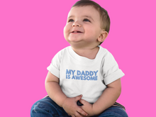 Load image into Gallery viewer, My Daddy Is Awesome Baby Soft Tee
