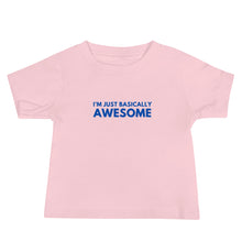Load image into Gallery viewer, I&#39;m Just Basically Awesome Baby T-Shirt Of Truth
