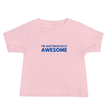 Load image into Gallery viewer, I'm Just Basically Awesome Baby T-Shirt Of Truth