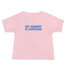 Load image into Gallery viewer, My Nanny Is Awesome Baby Soft Tee
