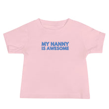 Load image into Gallery viewer, My Nanny Is Awesome Baby Soft Tee