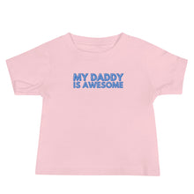 Load image into Gallery viewer, My Daddy Is Awesome Baby Soft Tee
