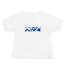 Load image into Gallery viewer, I'm Just Basically Awesome Baby T-Shirt Of Truth