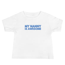 Load image into Gallery viewer, My Nanny Is Awesome Baby Soft Tee