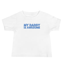 Load image into Gallery viewer, My Daddy Is Awesome Baby Soft Tee