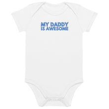 Load image into Gallery viewer, My Daddy Is Awesome Organic Cotton Baby Onesie
