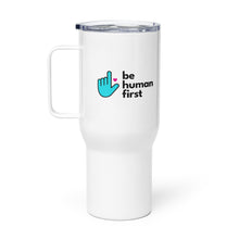 Load image into Gallery viewer, Be Human First Travel Mug