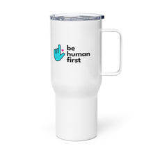 Load image into Gallery viewer, Be Human First Travel Mug
