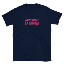 Load image into Gallery viewer, New Awesome By Choice Not By Accident T-Shirt
