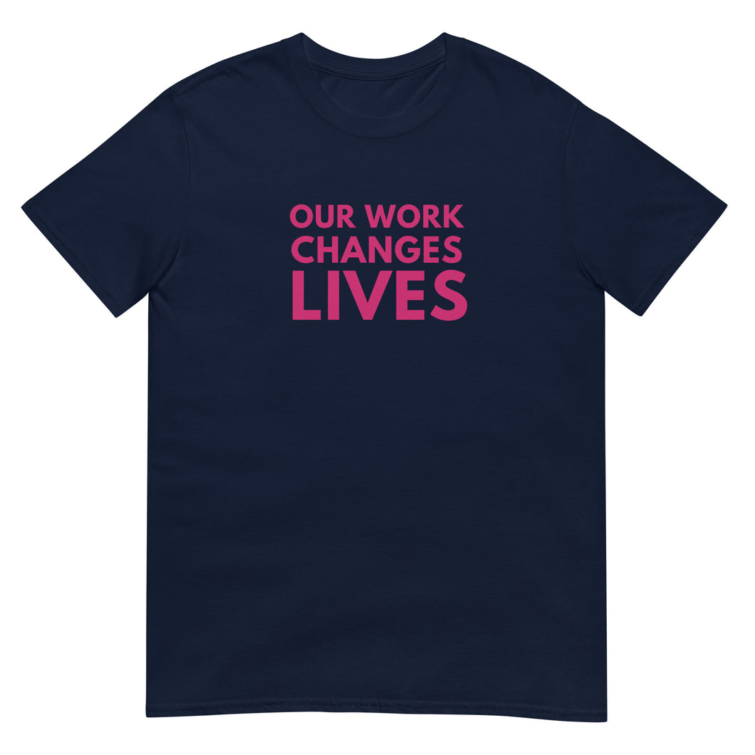 Our Work Changes Lives T-Shirt